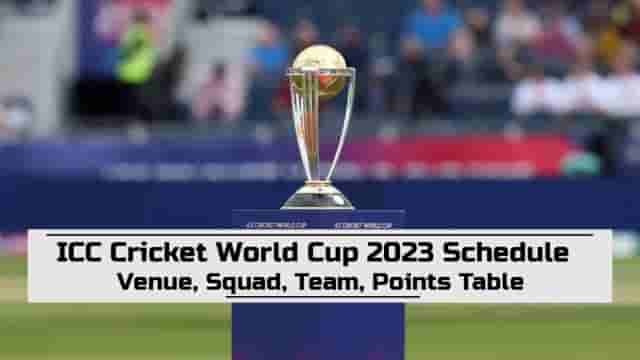 Image for ICC World Cup 2023 Schedule, Team, Time Table, Squad, Venue, Matches, Points Table, Complete Details