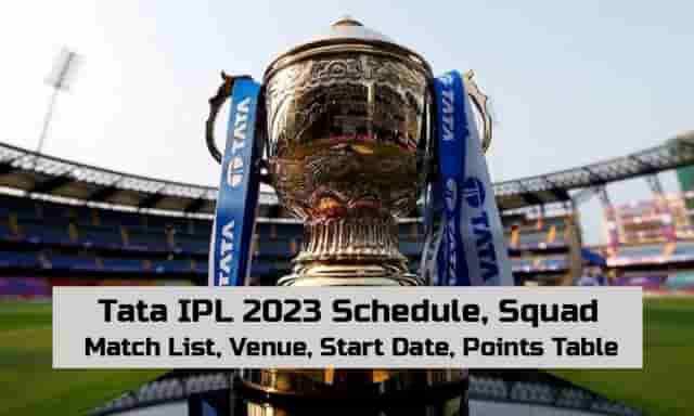 Image for IPL 2023 Schedule, Team, Time Table, Squad, Start Date, Venue, Matches, Points Table, Complete Details