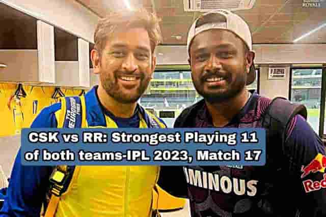 Image for CSK vs RR: Strongest Playing 11 of both teams-IPL 2023, Match 17