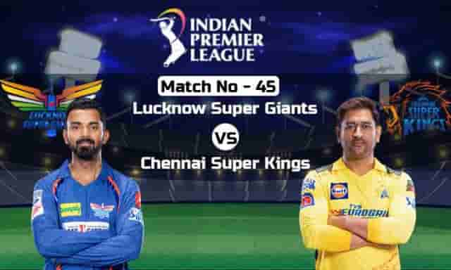 Image for IPL 2023 LSG vs CSK: Lucknow Super Giants vs Chennai Super Kings | Live Score, Result | News and updates | IPL 2023 Match No 45