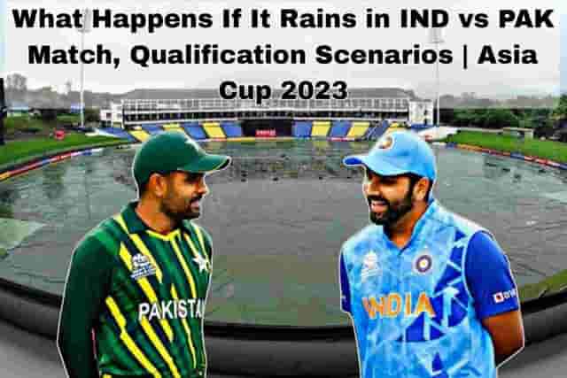 Image for What Happens If It Rains in IND vs PAK Match, Qualification Scenarios | Asia Cup?2023