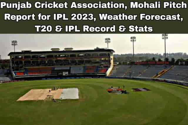 Image for Punjab Cricket Association Stadium, Mohali Pitch Report for IPL 2023, Weather Forecast, T20 &amp; IPL Records &amp; Stats