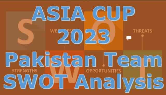 Image for ASIA CUP 2023: Pakistan's Strengths, Weaknesses, Opportunities, and Threats. Pakistan SWOT Analysis Ahead of the Asia Cup 2023!