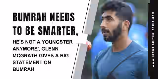 Image for Bumrah Needs To Be Smarter, He's Not A Youngster Anymore', Glenn McGrath Gives A Big Statement On Bumrah