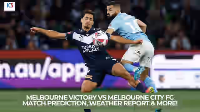 Image for Melbourne Victory vs Melbourne City FC Match Prediction, Weather Report, Head-To-Head Record & More