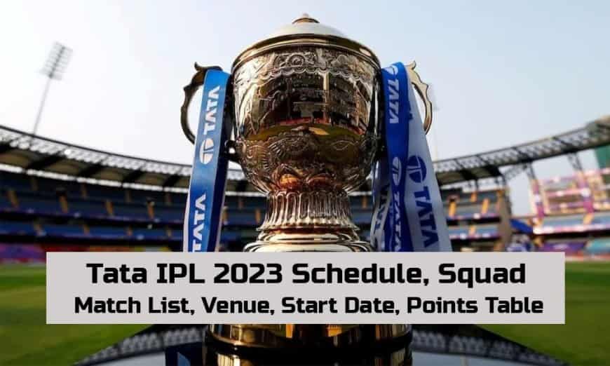 IPL 2023 Schedule, Team, Time Table, Squad, Start Date, Venue, Matches, Points Table, Complete Details