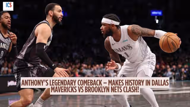 Image for Dallas Mavericks vs Brooklyn Nets : Anthony’s Epic Comeback After Injury - Returns in Style & Registers History in the Game