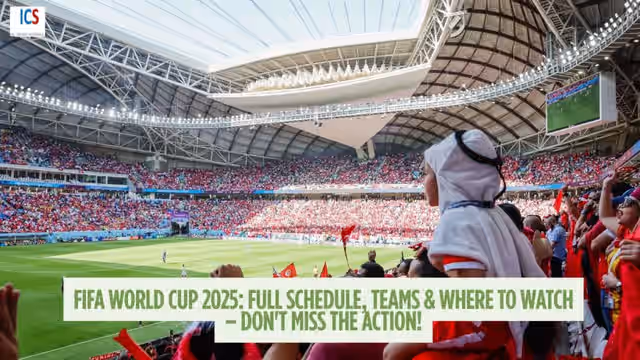 Image for FIFA World Cup 2025 Schedule : Full Match Dates, Venues, List of Qualified Teams, Tournament Format, Where to Watch & Everything You Need to Know