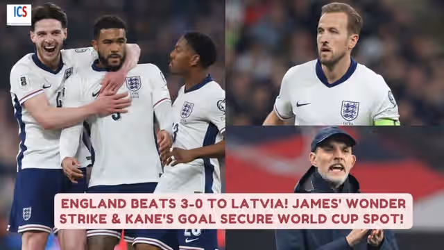 Image for England 3-0 Latvia : Reece James’ Stunning Free-Kick & Kane’s Strike Seal Victory as Three Lions Qualify for 2026 World Cup
