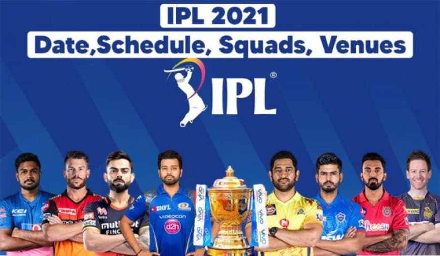 IPL 2021 Dates, Auction, Fixtures, Teams, Purse Value, Squads, Venues, Schedules, Players all details