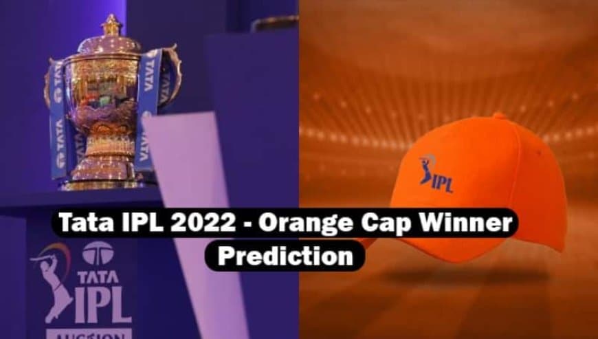 Top three highest run-getter in IPL 2022, Orange Cap in IPL 2022 - Prediction