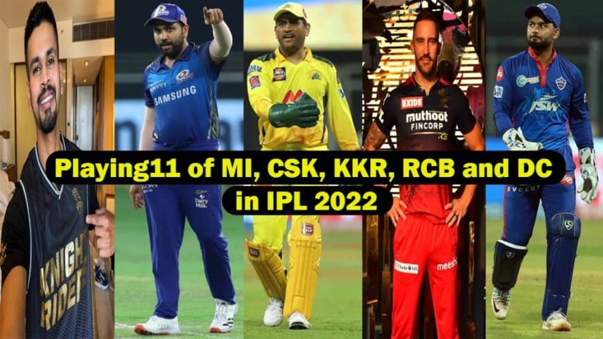 Playing11 of all IPL teams in IPL 2022 - MI, CSK, KKR, DC and RCB