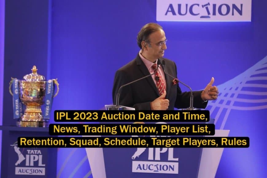 IPL 2023 Auction Date and Time, News, Trading Window, Player List, Retention, Squad, Schedule, Target Players, Rules All You Need to Know