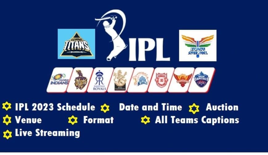 IPL 2023 Schedule, Date and Time, Auction, Venue, Format, All Teams Captions, Live Streaming iplt20.com