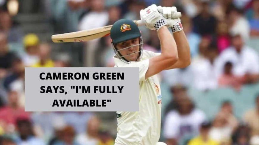 Cameron Green Says ?I?m Fully Available? for TATA IPL 2023. Rubbishes Reports of Unavailability. &nbsp;