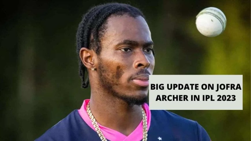 IPL 2023: Jofra Archer To Likely Skip IPL 2023 to Prepare for Ashes. Posts Cryptic Tweet. ?