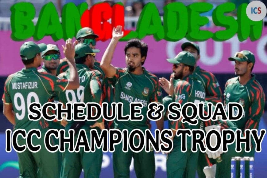 ICC Champions Trophy 2025: Bangladesh Schedule, Full Squad, dates and fixture and more!