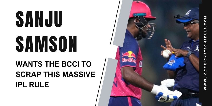 Sanju Samson Wants The BCCI To Scrap This Massive IPL Rule