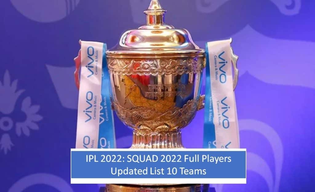 IPL 2022 All 10 teams updated full Squad Live