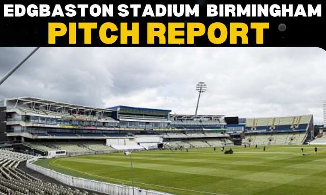 Edgbaston Stadium Birmingham Pitch Report (Batting or Bowling)