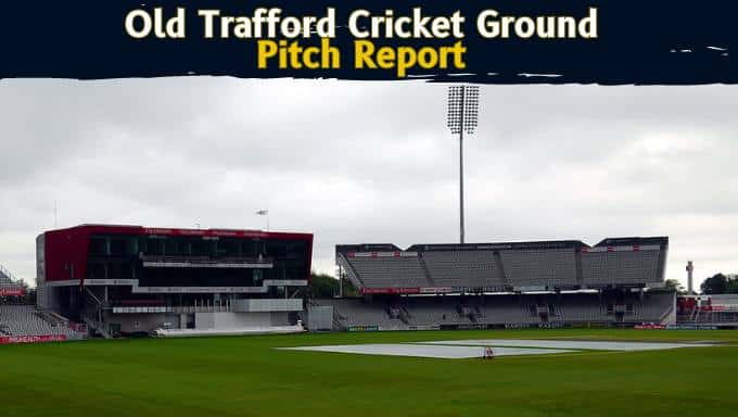 Old Trafford Cricket Ground Pitch Report (Batting or Bowling)