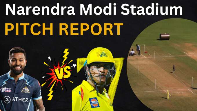 Narendra Modi Stadium Pitch Report | CSK vs GT Final