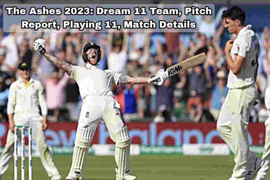 ENG vs AUS Dream11 Team, Fantasy Team, Playing11, Head-to-Head, Pitch Repot, Where to Watch The Ashes 2023