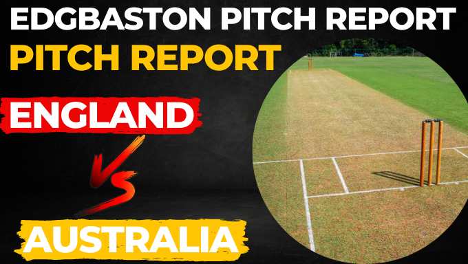 Edgbaston Pitch Report(Batting or Bowling) | ENG vs AUS Ashes 2023: Test Records & Stats, Birmingham Weather Report