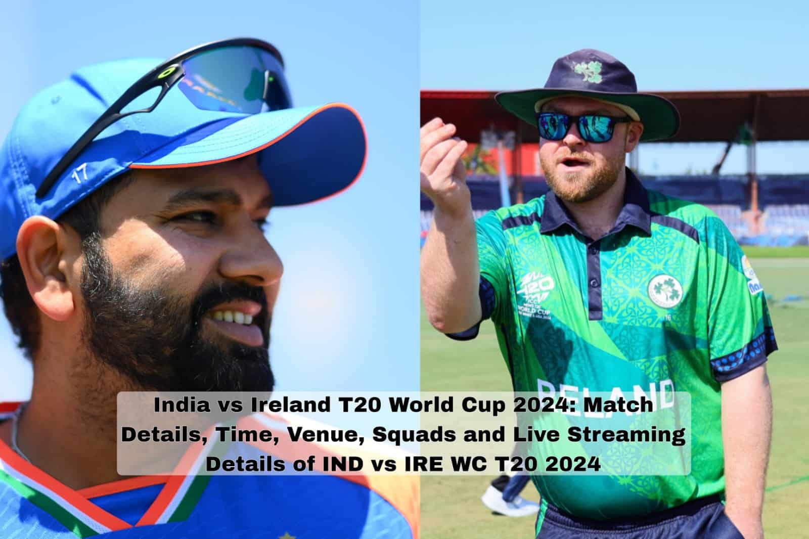 India vs Ireland T20 World Cup 2024 Match Details, Time, Venue, Squads and Live Streaming